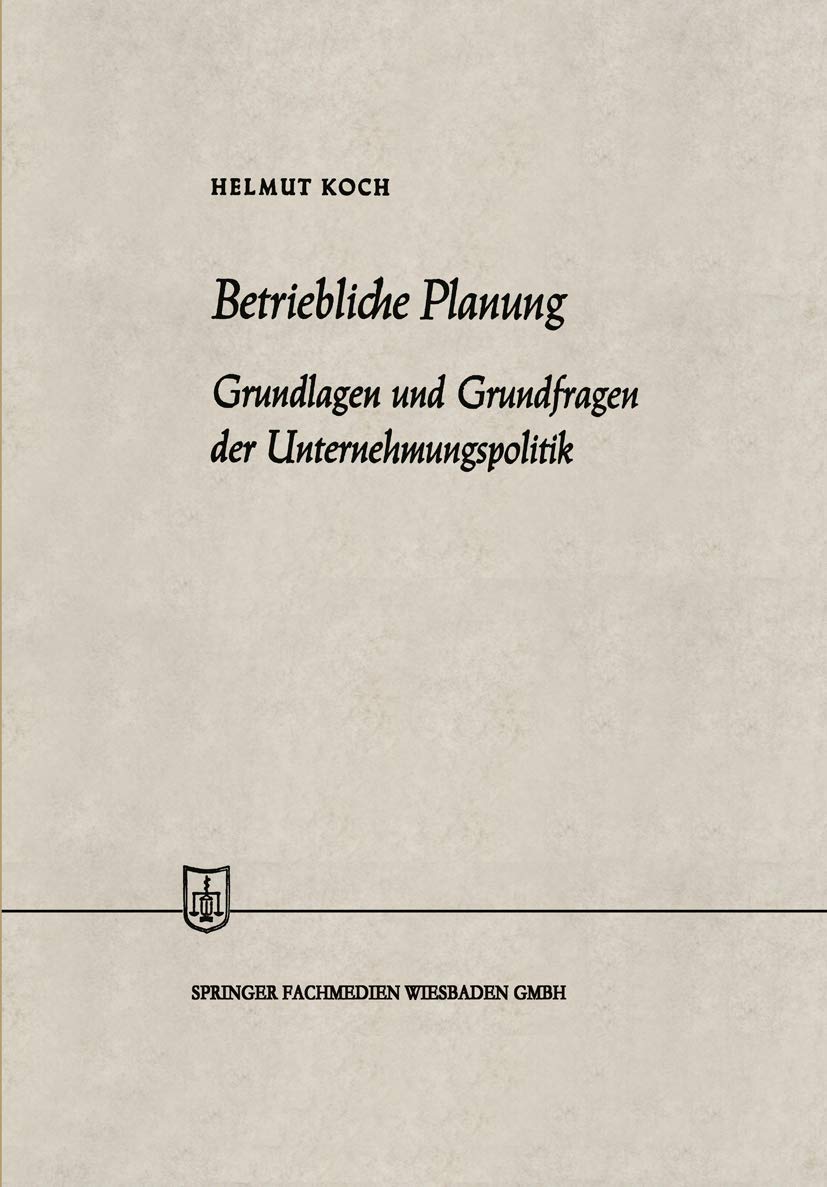 Betriebliche Planung: Grundlagen und Grundfragen der Unternehmungspolitik (Die Wirtschaftswissenschaften, 4, Band 4) Law