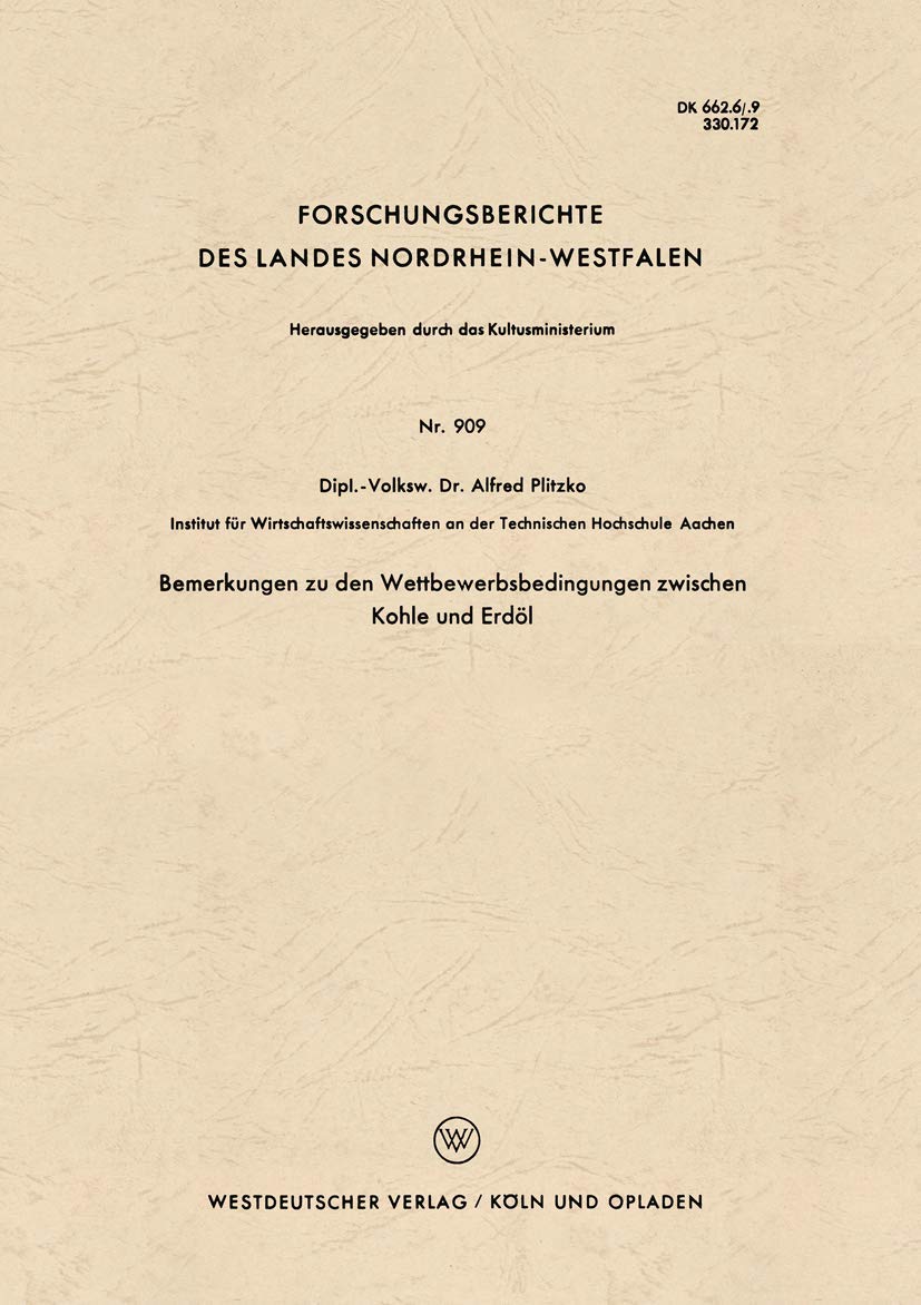 Bemerkungen zu den Wettbewerbsbedingungen zwischen Kohle und Erdöl (Forschungsberichte des Landes Nordrhein-Westfalen) (German Edition) ... Landes Nordrhein-Westfalen, 909, Band 909) Law