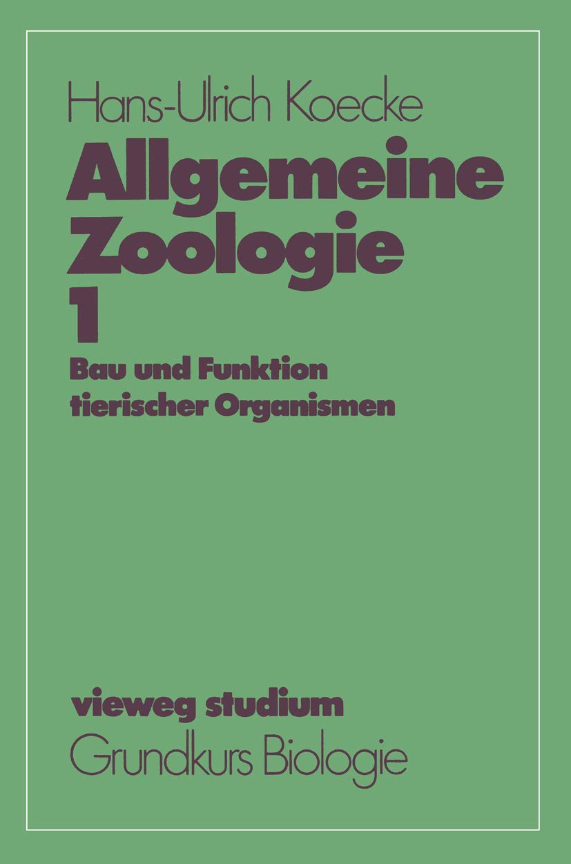 Allgemeine Zoologie: Bau und Funktion tierischer Organismen (vieweg studium; Grundkurs Biologie, Band 1) Natural Sciences