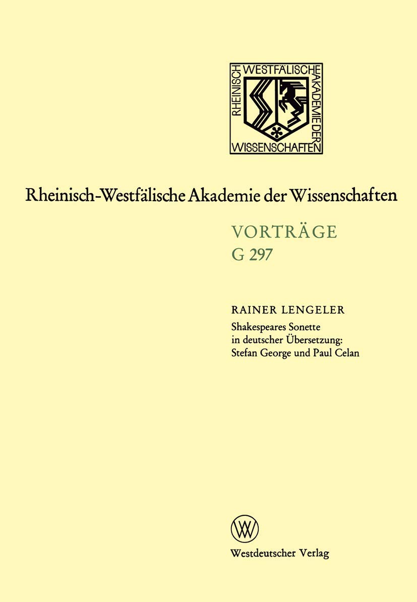 Shakespeares Sonette in Deutscher Übersetzung: Stefan George und Paul Celan (Rheinisch-Westfälische Akademie der Wissenschaften) (German Edition) ... Akademie der Wissenschaften, 297, Band 297) Social Sciences