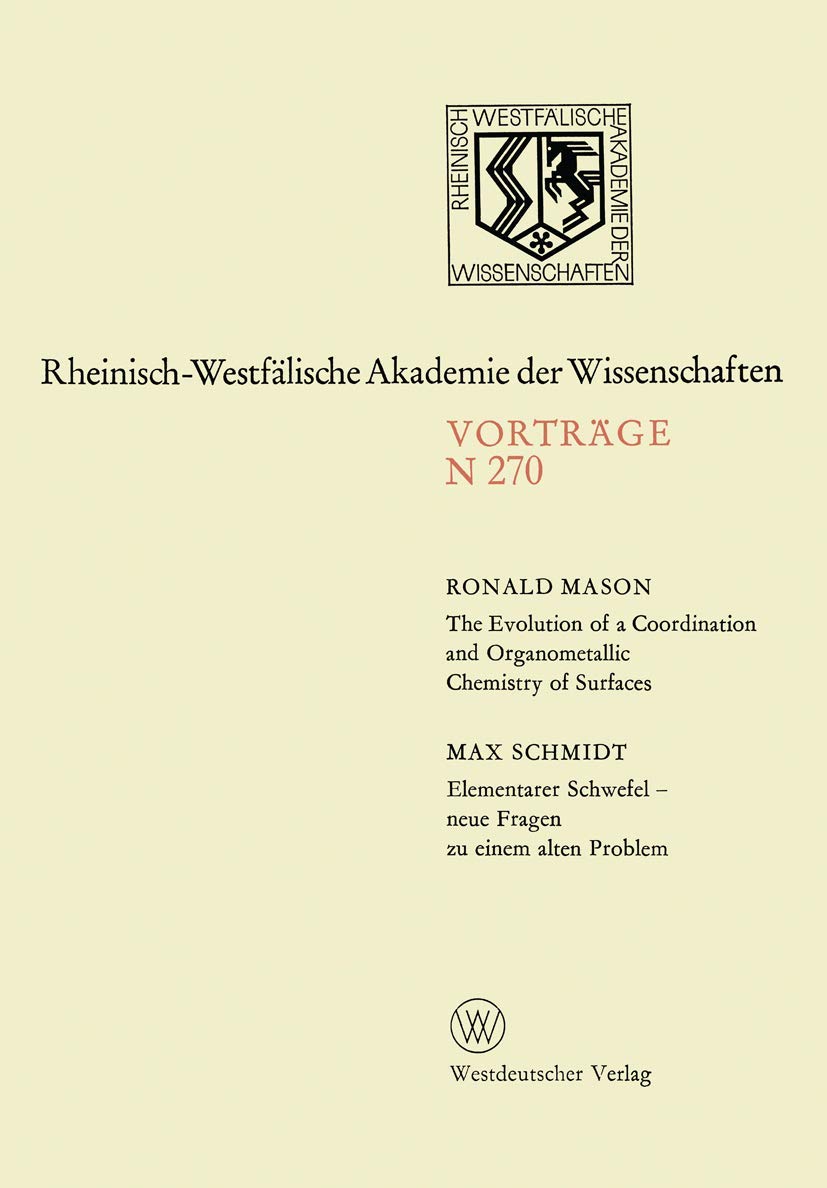 The Evolution of a Coordination and Organometallic Chemistry of Surfaces. Elementarer Schwefel - neue Fragen zu einem alten Problem: 245. Sitzung am ... Akademie der Wissenschaften, 270, Band 270) Law