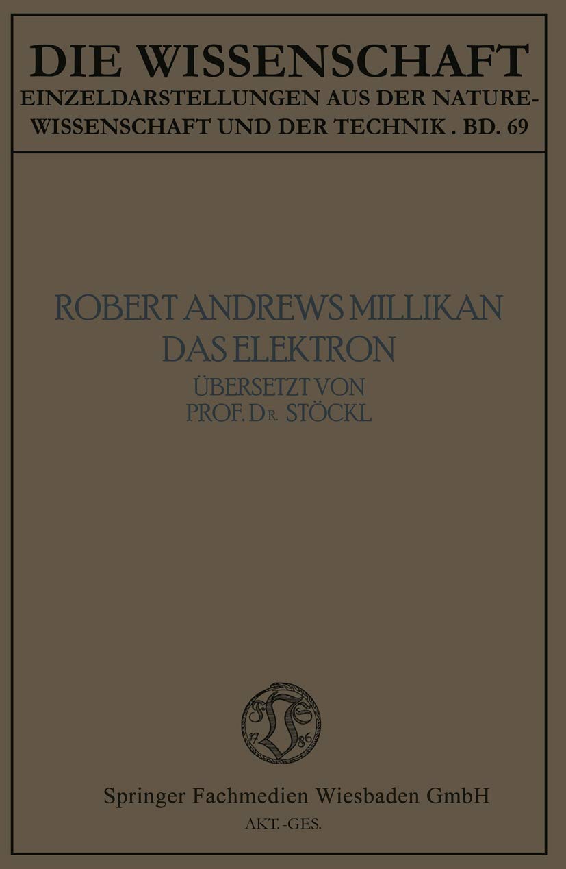 Das Elektron: Seine Isolierung und Messung Bestimmung einiger seiner Eigenschaften (Die Wissenschaft) (German Edition) (Die Wissenschaft, 69, Band 69) Law