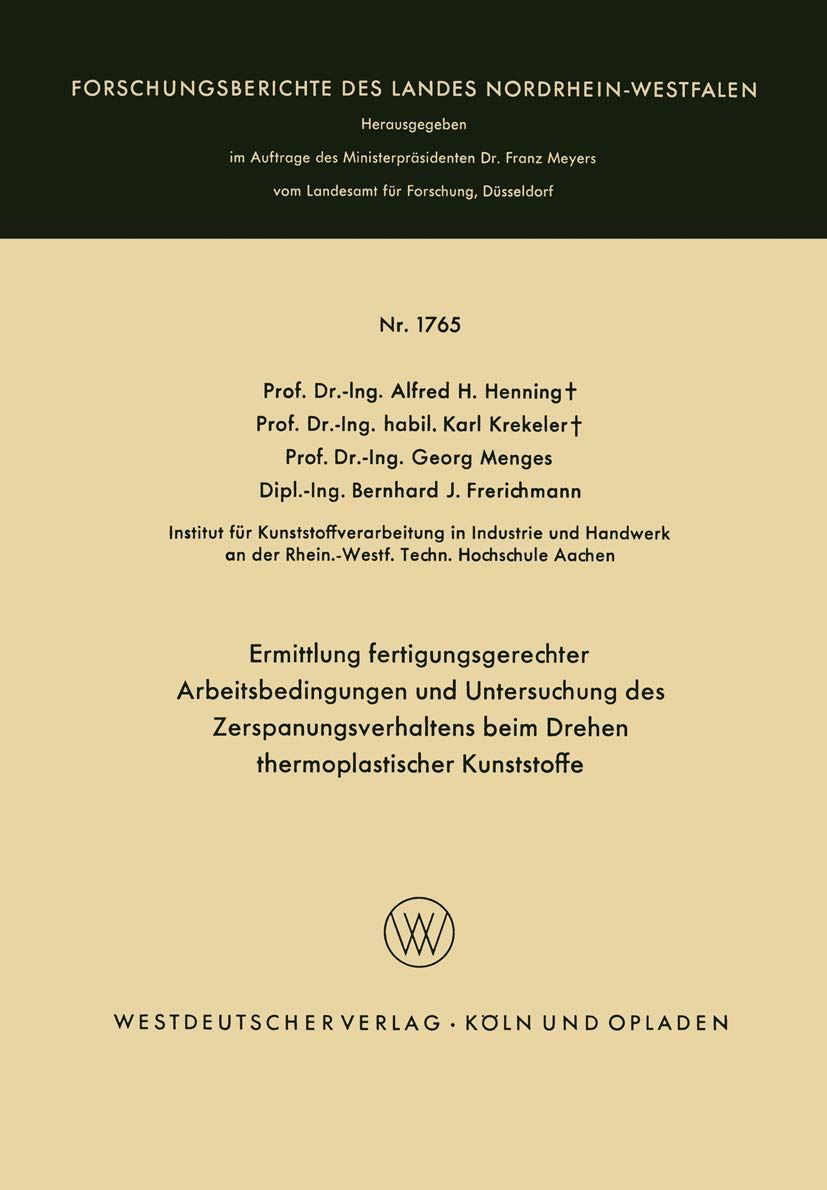 Ermittlung fertigungsgerechter Arbeitsbedingungen und Untersuchung des Zerspanungsverhaltens beim Drehen thermoplastischer Kunststoffe ... Landes Nordrhein-Westfalen, 1765, Band 1765) Media & Communication