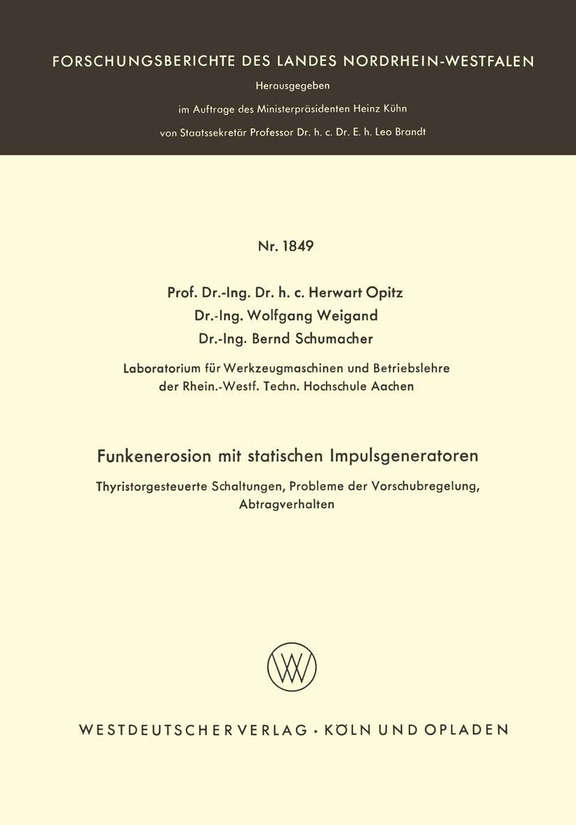 Funkenerosion mit statischen Impulsgeneratoren: Thyristorgesteuerte Schaltungen, Probleme der Vorschubregelung, Abtragverhalten (Forschungsberichte des Landes Nordrhein-Westfalen, 1849, Band 1849) Law