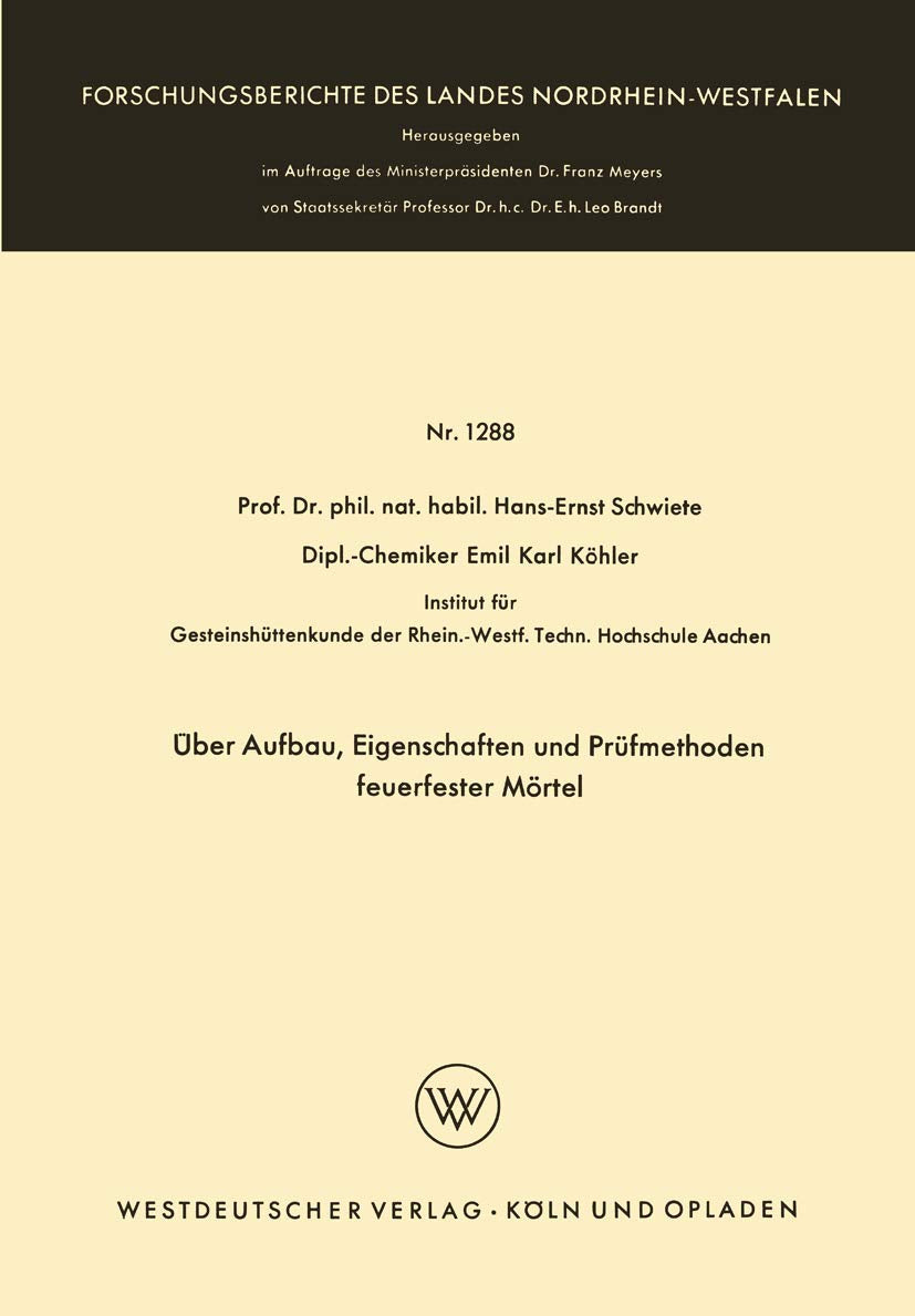Über Aufbau, Eigenschaften und Prüfmethoden feuerfester Mörtel (Forschungsberichte des Landes Nordrhein-Westfalen, 1288, Band 1288) Law