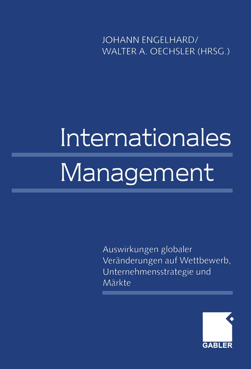 Internationales Management / International Management: Auswirkungen globaler Veränderungen auf Wettbewerb, Unternehmensstrategie und Märkte / Effects ... Corporate Strategies, and Markets Law
