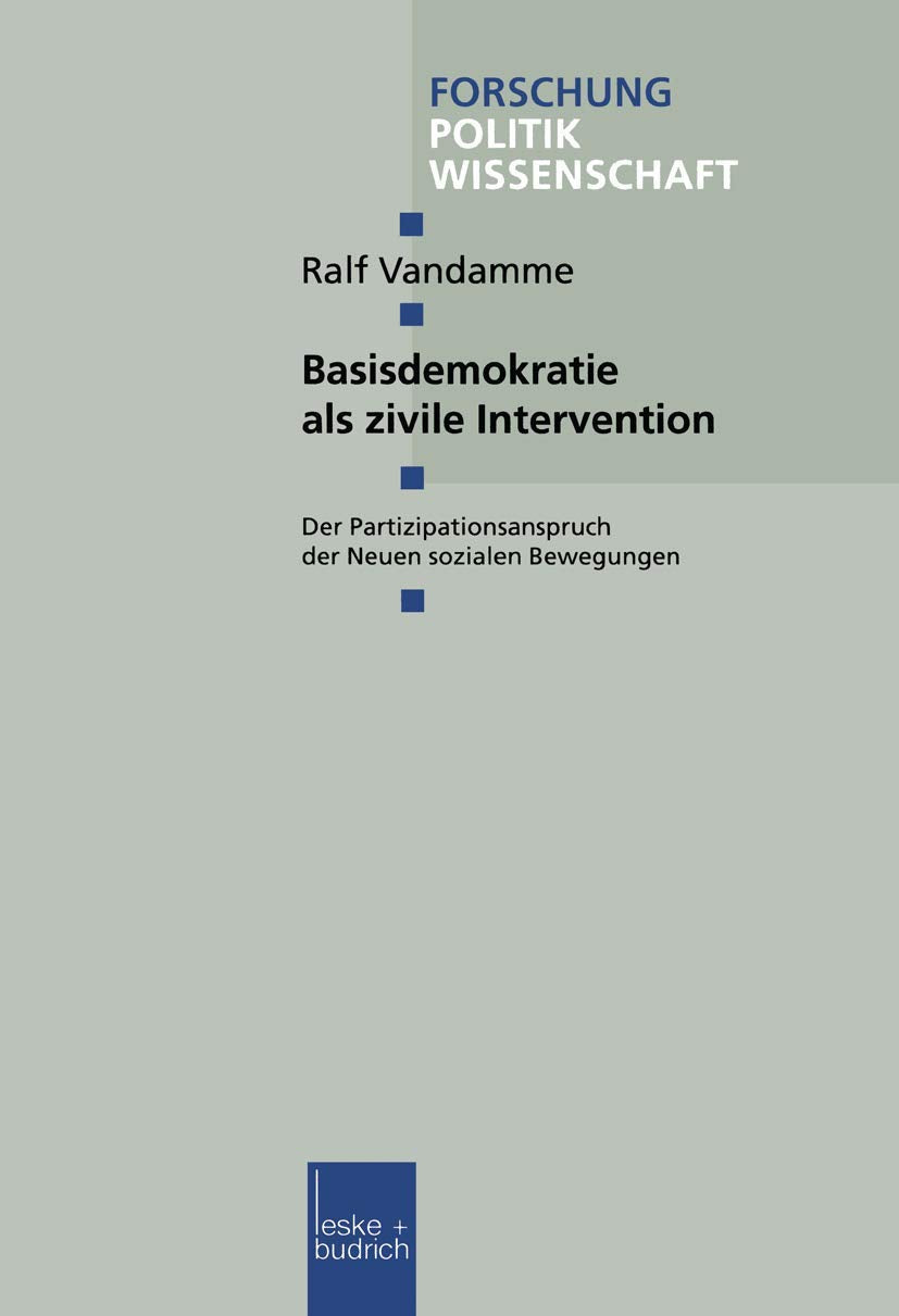Basisdemokratie als zivile Intervention: Der Partizipationsanspruch der Neuen sozialen Bewegungen (Forschung Politik, Band 76) Law