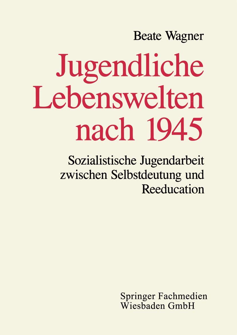 Jugendliche Lebenswelten nach 1945: Sozialistische Jugendarbeit zwischen Selbstdeutung und Reeducation Law