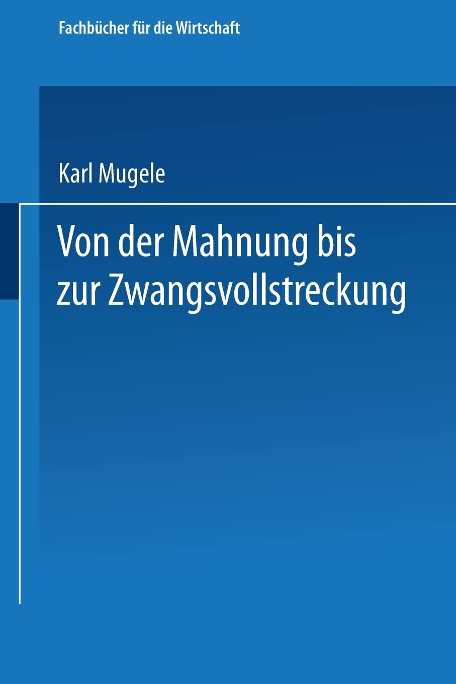 Von der Mahnung bis zur Zwangsvollstreckung: Erläuterungen für die Praxis Law