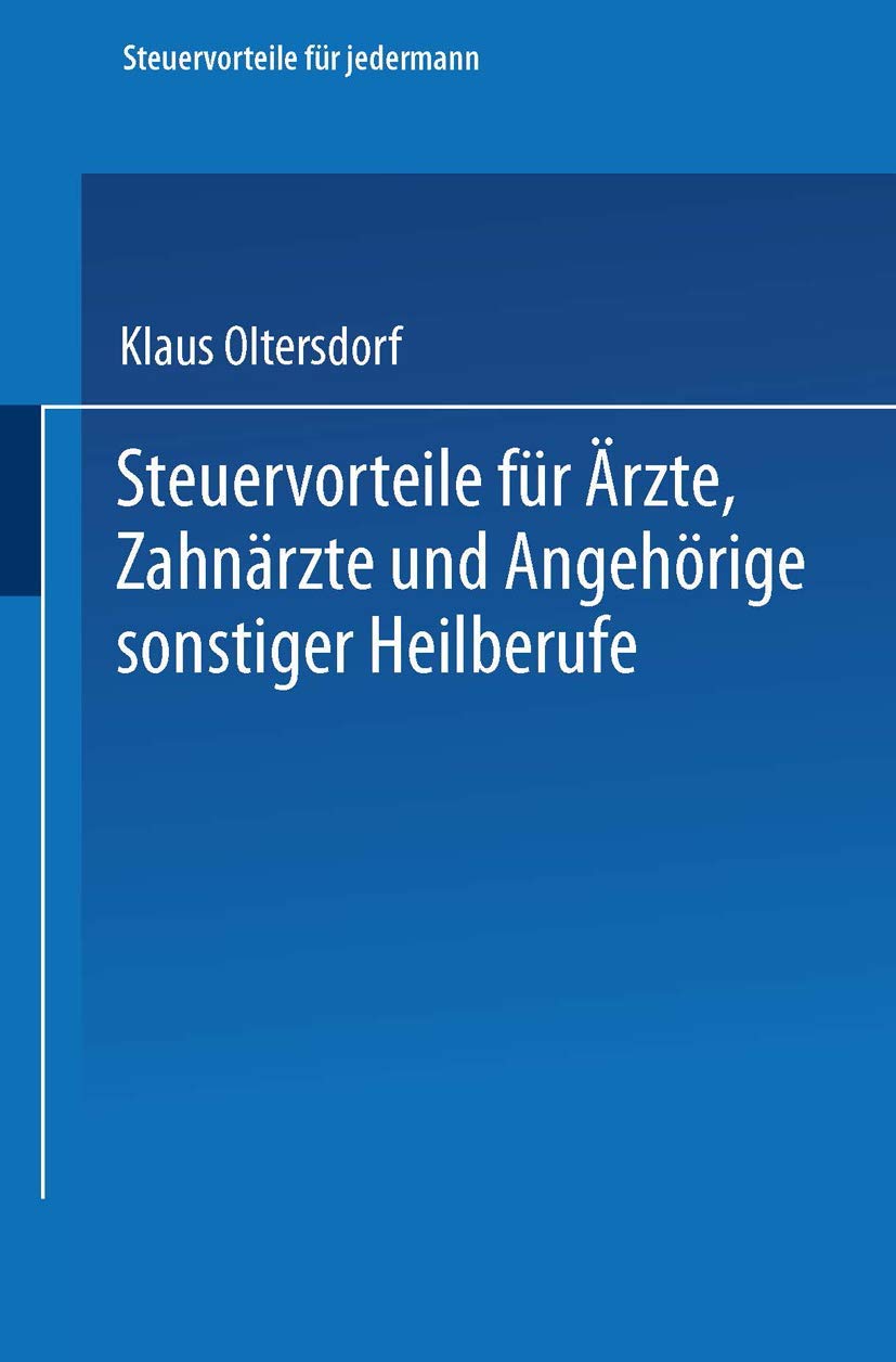 Steuervorteile für Ärzte, Zahnärzte und Angehörige sonstiger Heilberufe: ABC der Steuervorteile in Hauptberuf und Nebenberuf, in Familie, Haus und ... (Steuervorteile für jedermann, 8, Band 8) Law