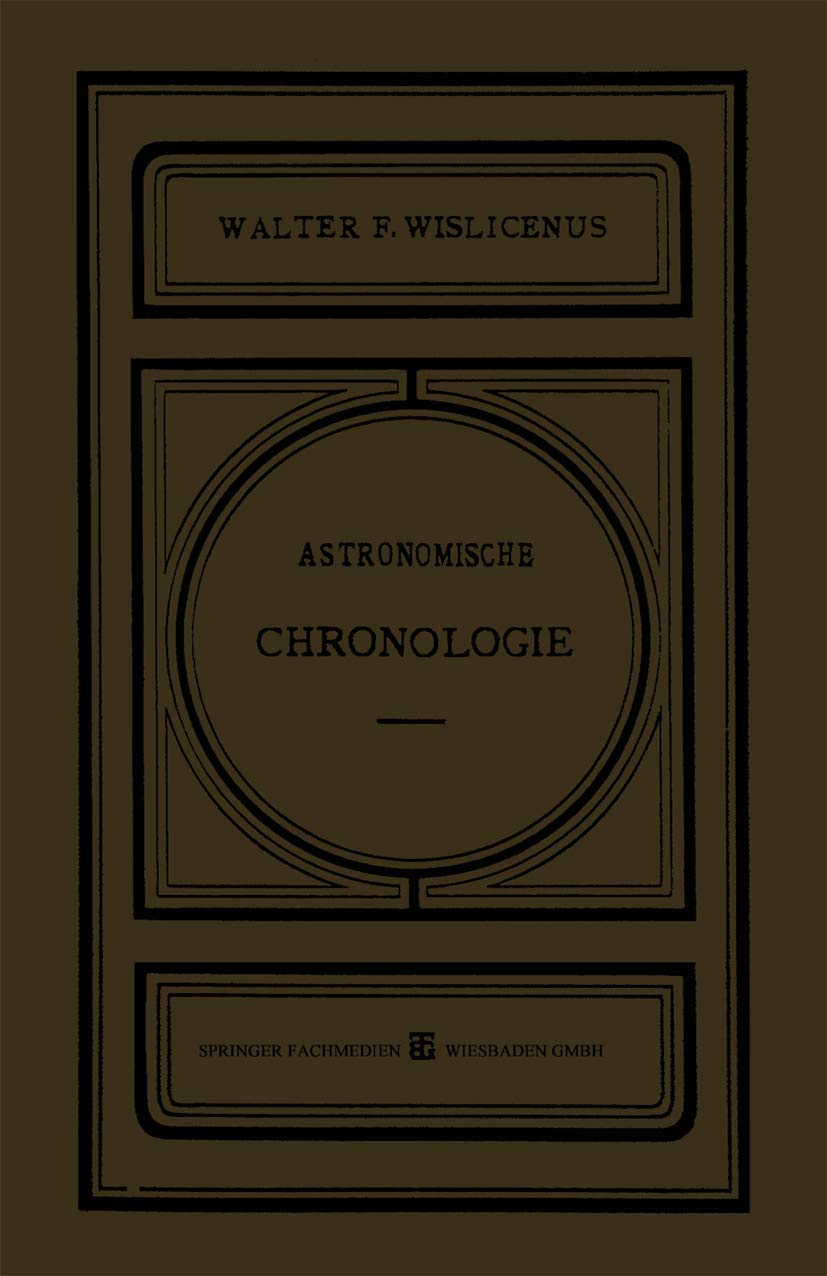 Astronomische Chronologie: Ein Hülfsbuch für Historiker, Archäologen und Astronomen Natural Sciences