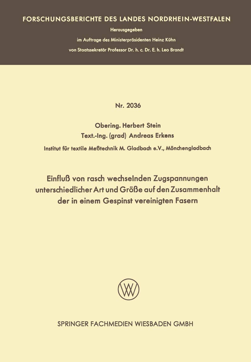 Einfluß Von Rasch Wechselnden Zugspannungen Unterschiedlicher Art Und Größe Auf Den Zusammenhalt Der In Einem Gespinst Vereinigten Fasern (Forschungsberichte des Landes Nordrhein-Westfalen) Media & Communication