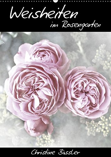 Weisheiten im Rosengarten/CH-Version (Wandkalender 2015 DIN A2 hoch): Weisheiten aus aller Welt und Rosenfotografien (Monatskalender, 14 Seiten) Philosophy