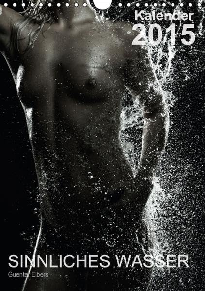 Sinnliches Wasser 2015 (Wandkalender 2015 DIN A4 hoch): Hochwertiger Kalender für 2015 mit 13 Aktaufnahmen eines weiblichen Models im Spiel mit dem ... (Monatskalender, 14 Seiten) (CALVENDO Kunst) Calendars