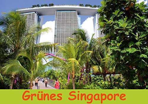 Grünes Singapore (Posterbuch DIN A3 quer): Weltstadt mit sehr vielen grünen Bereichen und Gärten (Posterbuch, 14 Seiten ) (CALVENDO Orte) Lindner, Ulrike Travel Guides