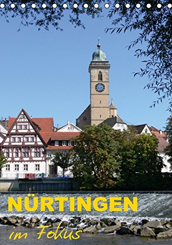 Nürtingen im Fokus (Tischkalender 2015 DIN A5 hoch): Die romantische Seite der Hölderlinstadt (Monatskalender, 14 Seiten) (CALVENDO Orte) Calendars