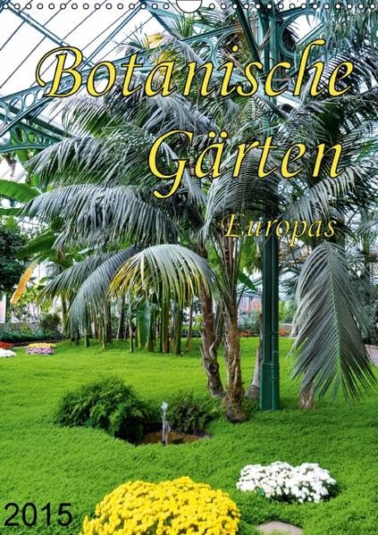 Botanische Gärten Europas (Wandkalender 2015 DIN A3 hoch): Zu Besuch in einigen der schönsten Botanischen Gärten in Europa (Monatskalender, 14 Seiten) (CALVENDO Natur) Leisure, Home & Garden