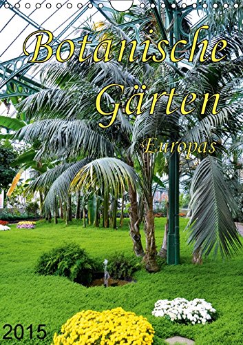 Botanische Gärten Europas (Wandkalender 2015 DIN A4 hoch): Zu Besuch in einigen der schönsten Botanischen Gärten in Europa (Monatskalender, 14 Seiten) (CALVENDO Natur) Leisure, Home & Garden