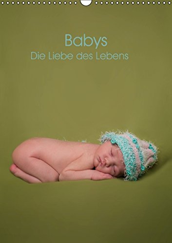 Babys - Die Liebe des Lebens (Wandkalender 2015 DIN A3 hoch): Neugeborene liebevoll fotografiert (Monatskalender, 14 Seiten) (CALVENDO Menschen) Photography