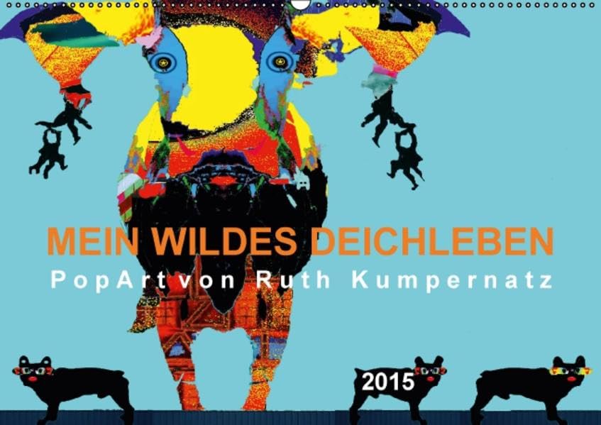 Mein wildes Deichleben - PopArt von Ruth Kumpernatz (Wandkalender 2015 DIN A2 quer): Das Leben auf dem Deich ist wild - genauso wie die einzigartige ... (Monatskalender, 14 Seiten) (CALVENDO Kunst) Calendars