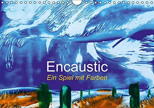 Encaustic - Ein Spiel mit Farben (Wandkalender 2015 DIN A4 quer): Ein freies Spiel mit Farben und Formen gemalt mit heißem Wachs (Monatskalender, 14 Seiten) (CALVENDO Hobbys) Film, Art & Culture