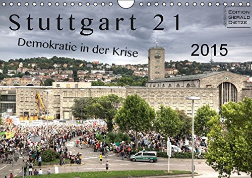 Stuttgart 21 - Demokratie in der Krise (Wandkalender 2015 DIN A4 quer): Kaum ein anderes Projekt hat in den letzten Jahren so stark polarisiert wie ... 14 Seiten) (CALVENDO Menschen) Leisure, Home & Garden