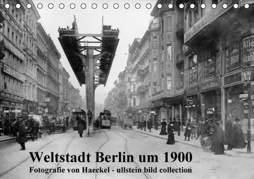 Weltstadt Berlin um 1900 - Fotografie von Haeckel / ullstein bild collection (Tischkalender 2015 DIN A5 quer): Fotografie aus der Sammlung Haeckel bei ... (Monatskalender, 14 Seiten) (CALVENDO Orte) Photography