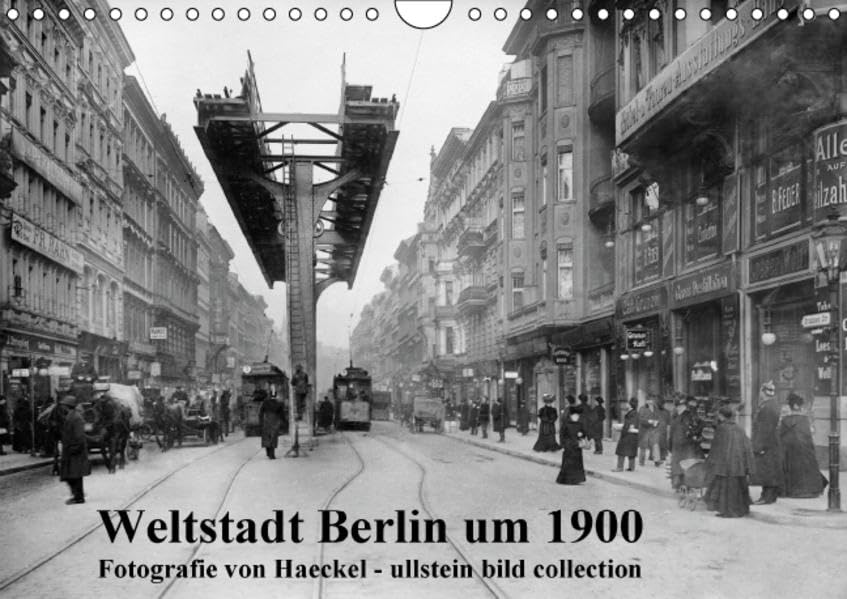 Weltstadt Berlin um 1900 - Fotografie von Haeckel / ullstein bild collection (Wandkalender 2015 DIN A4 quer): Fotografie aus der Sammlung Haeckel bei ... (Monatskalender, 14 Seiten) (CALVENDO Orte) Photography