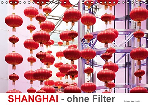 SHANGHAI - ohne Filter (Wandkalender 2015 DIN A4 quer): Fotografien - Szenen in Shanghai City (Monatskalender, 14 Seiten) Books