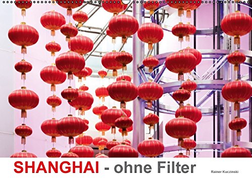 SHANGHAI - ohne Filter (Wandkalender 2015 DIN A2 quer): Fotografien - Szenen in Shanghai City (Monatskalender, 14 Seiten) Leisure, Home & Garden