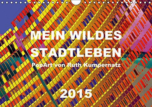 Mein wildes Stadtleben - PopArt von Ruth Kumpernatz (Wandkalender 2015 DIN A4 quer): Nie war das Stadleben so wild - so wild und einzigartig wie die ... (Monatskalender, 14 Seiten) (CALVENDO Kunst) Cartoons