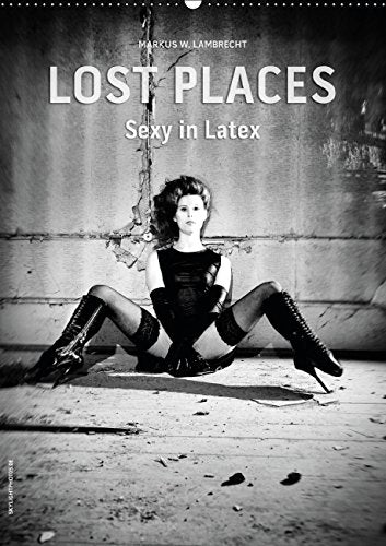 Lost Places - Sexy in Latex (Wandkalender 2015 DIN A2 hoch): Ein verlassenes Landhaus und eine Latex-Schönheit (Monatskalender, 14 Seiten) Calendars