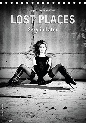 Lost Places - Sexy in Latex (Tischkalender 2015 DIN A5 hoch): Ein verlassenes Landhaus und eine Latex-Schönheit (Monatskalender, 14 Seiten) Calendars