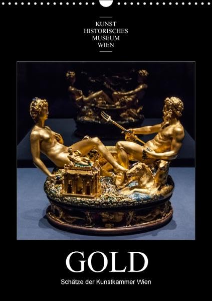 Gold - Schätze der Kunstkammer WienAT-Version (Wandkalender 2016 DIN A3 hoch): Die goldenen Schätze der Habsburger in der Kunstkammer Wien (Monatskalender, 14 Seiten) (CALVENDO Kunst) Calendars