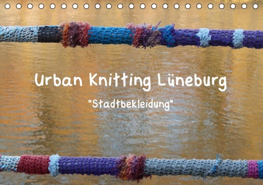 Urban Knitting Lüneburg (Tischkalender 2016 DIN A5 quer): Stadtbekleidung gibt den Städten mehr Wärme (Monatskalender, 14 Seiten) (CALVENDO Orte) Calendars