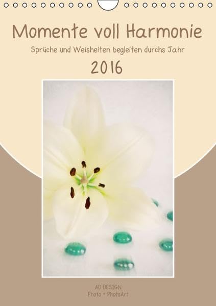 Momente voll Harmonie (Wandkalender 2016 DIN A4 hoch): Florale Fotokunstbilder begleiten mit Sprüchen und Weisheiten durchs Jahr. (Monatskalender, 14 Seiten) (CALVENDO Lifestyle) Calendars