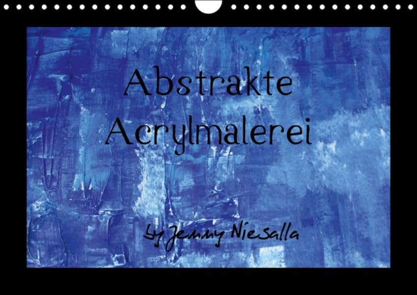 Abstrakte Acrylmalerei (Wandkalender 2016 DIN A4 quer): Kunstkalender (Monatskalender, 14 Seiten ) (CALVENDO Kunst) Calendars