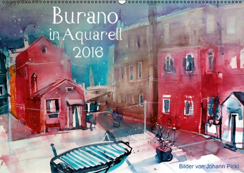 Burano in Aquarell 2016 (Wandkalender 2016 DIN A2 quer): Kalender für 2014 mit Aquarellen aus Burano von Johann Pickl (Monatskalender, 14 Seiten ) (CALVENDO Kunst) Calendars