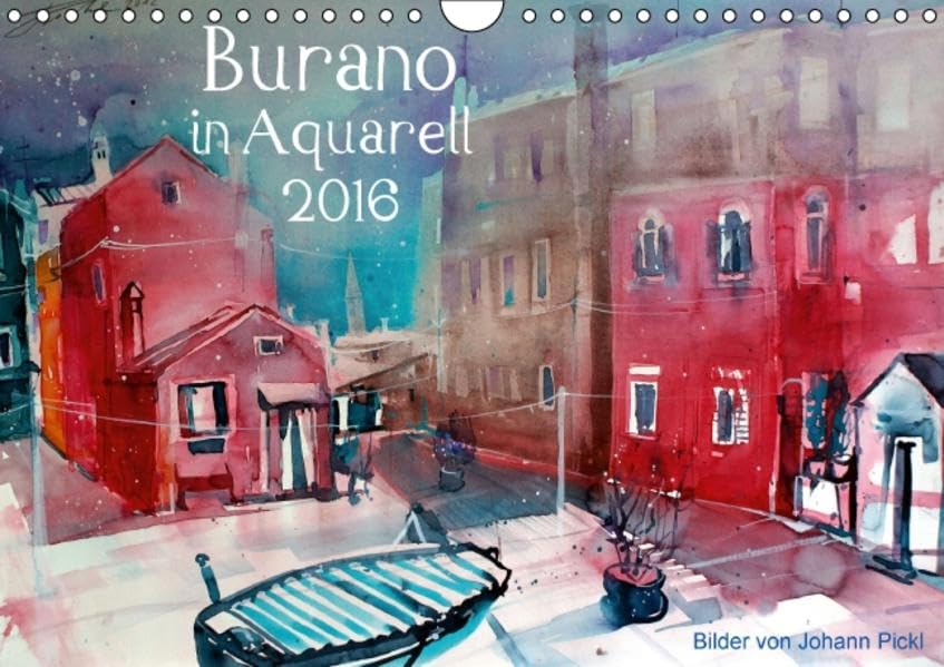 Burano in Aquarell 2016 (Wandkalender 2016 DIN A4 quer): Kalender für 2014 mit Aquarellen aus Burano von Johann Pickl (Monatskalender, 14 Seiten ) (CALVENDO Kunst) Calendars