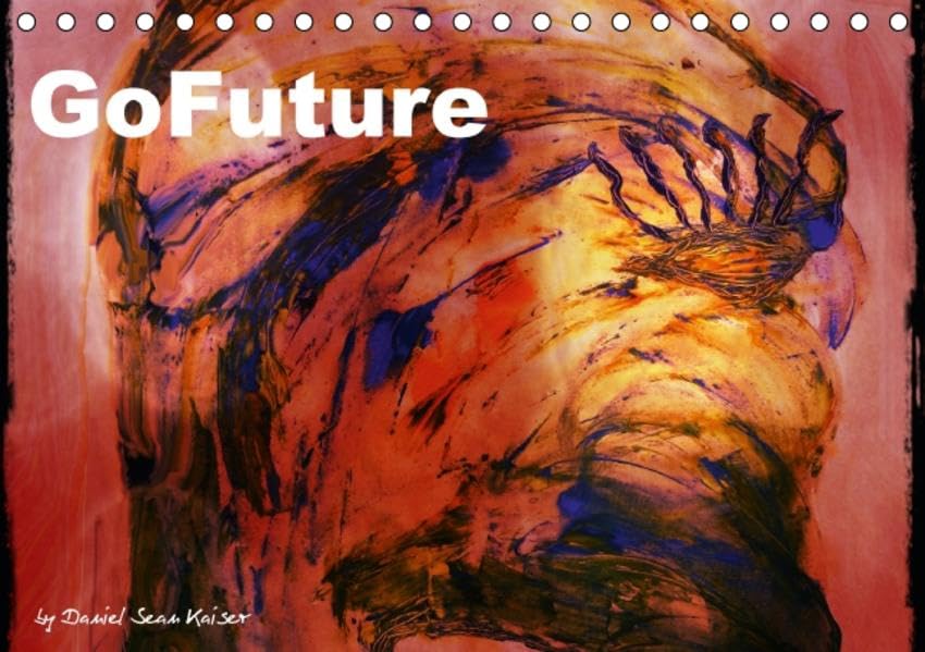 GoFuture by Daniel Sean Kaiser (Tischkalender 2016 DIN A5 quer): Kunstkalender mit Werken des deutschen Künstlers Daniel Sean Kaiser (Monatskalender, 14 Seiten ) (CALVENDO Kunst) Calendars