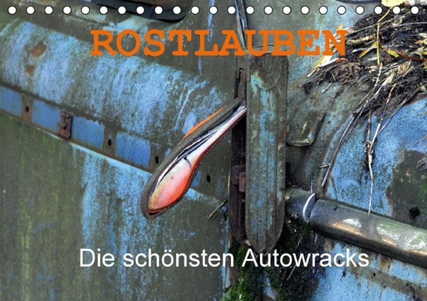 ROSTLAUBEN Die schönsten Autowracks (Tischkalender 2016 DIN A5 quer): Rostende Schönheiten vergangener Automobilepochen fotografiert von Ingo Laue, ... 14 Seiten ) (CALVENDO Hobbys) Calendars