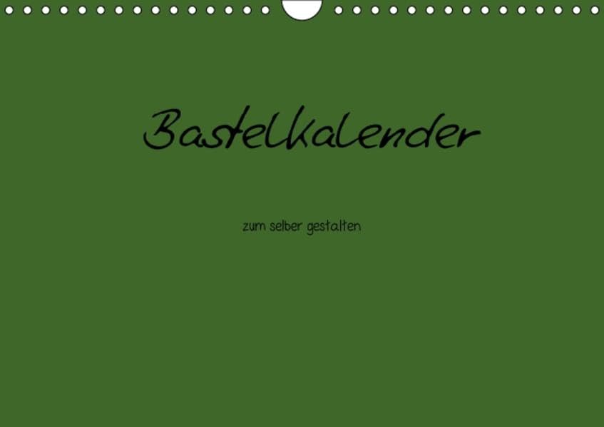 Bastelkalender - dunkel Grün (Wandkalender 2016 DIN A4 quer): Bastelkalender - dunkel Grün (Monatskalender, 14 Seiten ) (CALVENDO Hobbys) Calendars