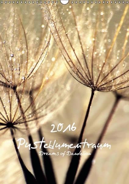 Pusteblumentraum - Dreams of Dandelion (Wandkalender 2016 DIN A3 hoch): Wunderschöne Makroaufnahmen der Pusteblume mit außergewöhnlicher Perspektive (Planer, 14 Seiten ) (CALVENDO Natur) Calendars