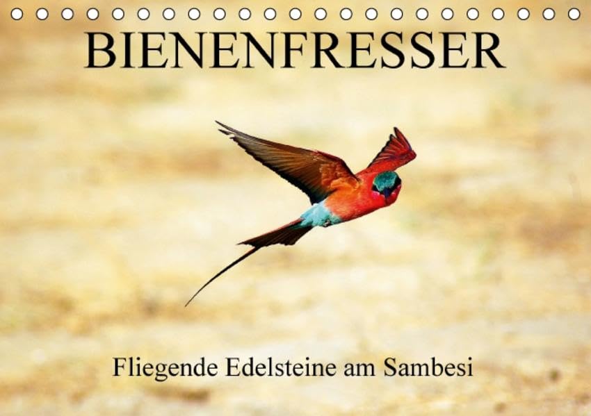 Bienenfresser - Fliegende Edelsteine am Sambesi (Tischkalender 2016 DIN A5 quer): Afrikanische Bienenfresser und Karminspinte am Ufer des Sambesi (Monatskalender, 14 Seiten ) (CALVENDO Tiere) Leisure, Home & Garden