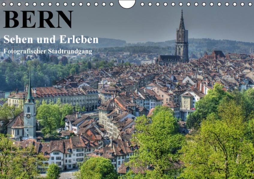Bern... / Sehen und Erleben / Fotografischer Stadtrundgang (Wandkalender 2016 DIN A4 quer): Bern...die Hauptstadt mit vielen Gesichtern.. (Monatskalender, 14 Seiten ) (CALVENDO Orte) Photography