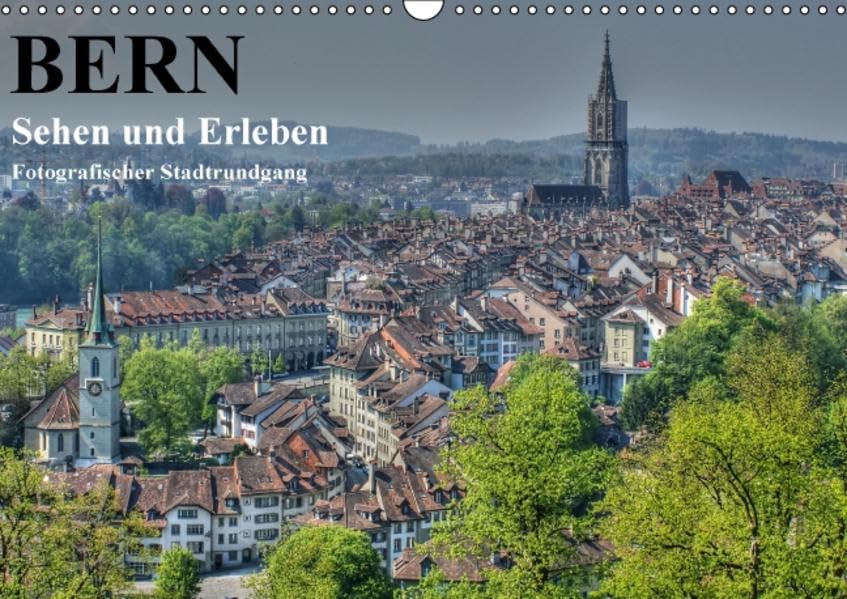 Bern... / Sehen und Erleben / Fotografischer Stadtrundgang (Wandkalender 2016 DIN A3 quer): Bern...die Hauptstadt mit vielen Gesichtern.. (Monatskalender, 14 Seiten ) (CALVENDO Orte) Photography