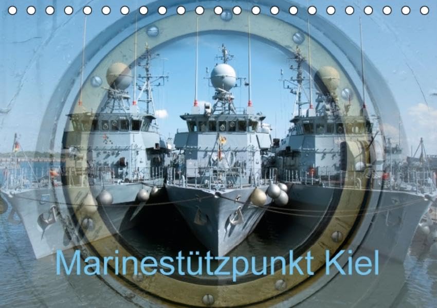 Marinestützpunkt Kiel (Tischkalender 2016 DIN A5 quer): "Leinen los" - Eindrücke aus dem Marinestützpunkt Kiel (Monatskalender, 14 Seiten ) (CALVENDO Technologie) Calendars