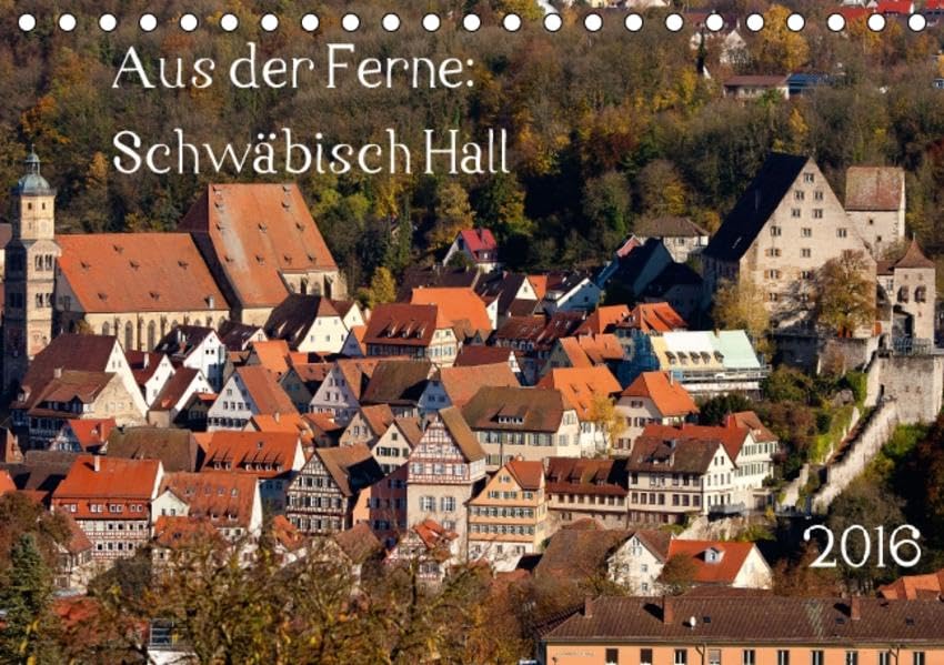 Aus der Ferne: Schwäbisch Hall 2016 (Tischkalender 2016 DIN A5 quer): Bilder und Ansichten von Schwäbisch Hall (Monatskalender, 14 Seiten ) (CALVENDO Orte) Photography