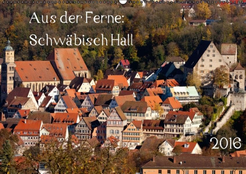 Aus der Ferne: Schwäbisch Hall 2016 (Wandkalender 2016 DIN A2 quer): Bilder und Ansichten von Schwäbisch Hall (Monatskalender, 14 Seiten ) (CALVENDO Orte) Photography