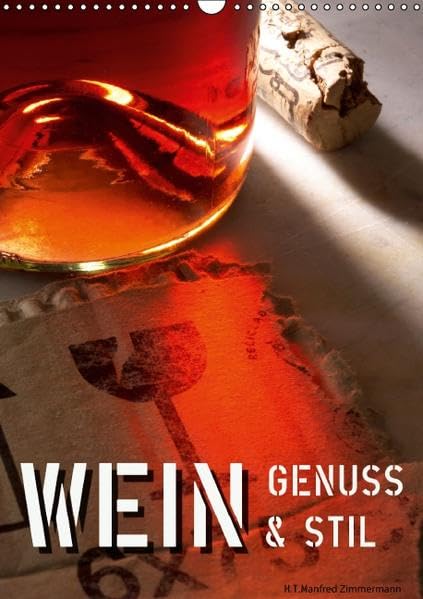 Wein-Genuss & Stil (Wandkalender 2016 DIN A3 hoch): FineArt Fotografie zum Thema Wein und eine künstlerische Sichtweise (Monatskalender, 14 Seiten ) (CALVENDO Kunst) Calendars